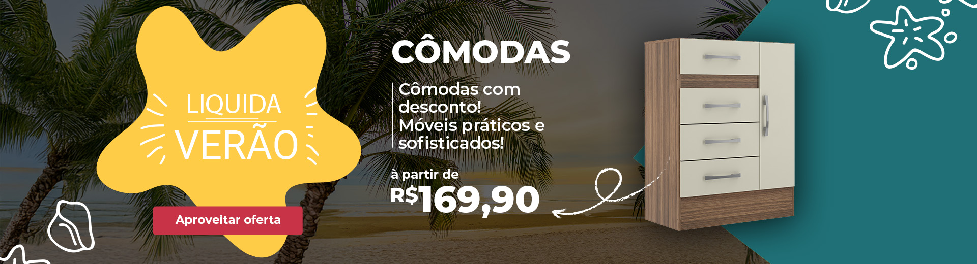 Liquida Verão - Cômodas á partir de 169,90